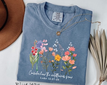 Comfort Colors® Wildflower Bible Verse Shirt, Consider The Wildflowers Tee, Luke 12 27 28 T-Shirt, Christian Floral Sweatshirt, Faith Tee