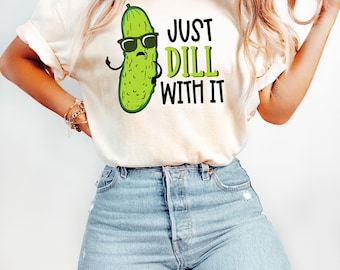 Dill Pickle Shirt, Dill With It, Deal With It, Womens Shirt, Vegetable Shirt, Mens Funny Shirt, Funny Workout Shirt for men