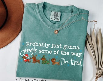 Comfort Colors® Probably Just Gonna Jingle Some of the Way Christmas Dachshund Shirt, Christmas Dog Shirt, Weenie Dog Mom Tee,Xmas Dog Shirt