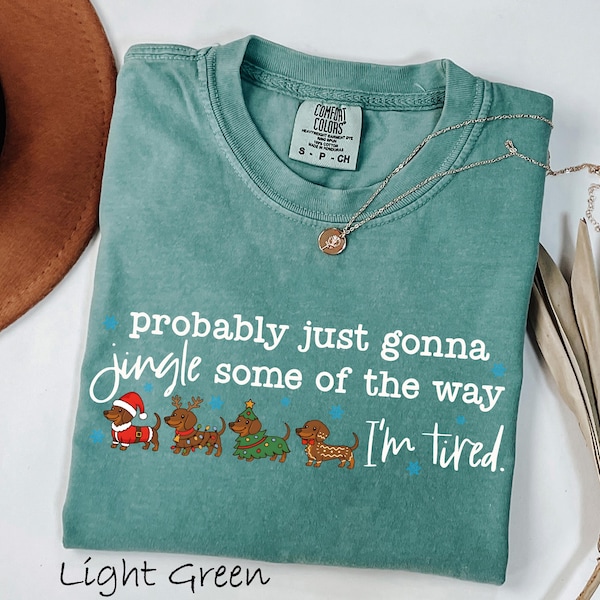 Comfort Colors® Probably Just Gonna Jingle Some of the Way Christmas Dachshund Shirt, Christmas Dog Shirt, Weenie Dog Mom Tee,Xmas Dog Shirt