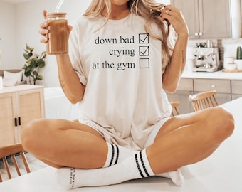 Crying at the Gym, Down Bad, Down Bad Shirt, Pump Cover, Pump Cover Women, Gym Shirt, Pump Cover T-shirt, Workout Shirt, Workout T-shirt
