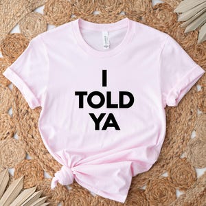 I Told Ya Shirt, Funny Shirt, Meme Shirt, Trendy Shirt, Viral Shirt, Movie Shirt, Cute Gift, Trend Tee image 2