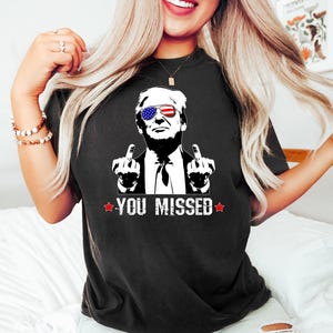 You Missed Trump Shirt, Missed Me Trump Shirt, MAGA Shirt, Trump For President, 2026 Election Shirts, Funny Presidential Election Tees
