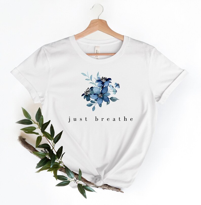 Just Breathe Shirt, Meditation Shirt, Mental Health Awareness, Relax Shirt, Relaxing Shirt, Floral Shirt, Flower Shirt, Positive Shirt image 3