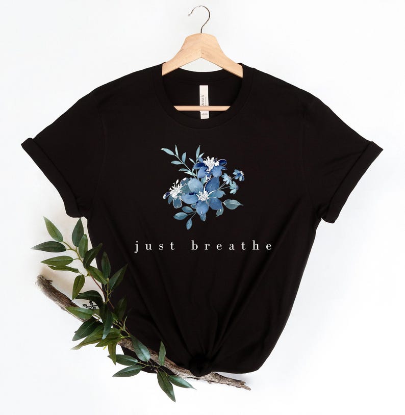 Just Breathe Shirt, Meditation Shirt, Mental Health Awareness, Relax Shirt, Relaxing Shirt, Floral Shirt, Flower Shirt, Positive Shirt image 4