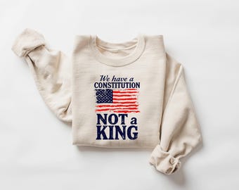 We Have a Constitution, Not a KING Shirt, No Kings in America Shirt, FDT, Anti Trump Shirt, Political Shirt, Anti Maga Shirts, Protest Shirt