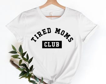 Tired Moms Club, Tired Mama Shirt, Mother's Day Gift, Funny Mom Shirt, Tired Mom Gift, Mothers Day Gift, Gift For Wife,Mama Tee