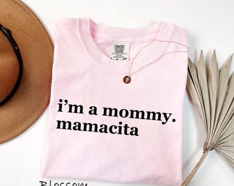 Comfort Colors® I'm a Mommy Mamacita, Mom Appreciation Shirt, Mothers Day Gift, Funny Huda Quote, Summer Tshirt, Funny Reality TV Quote Tee