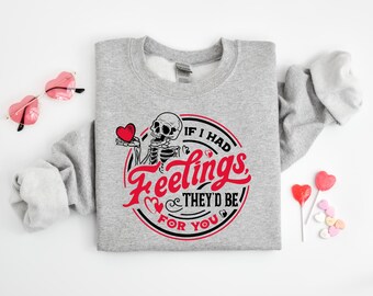 If I Had Feelings They’d Be For You Shirt, Valentines Day Sweatshirt, Skeleton Valentines Tee, Funny Valentines Day, Sarcastic Valentine