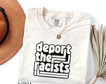 Comfort Colors® Deport The Racists Shirt, Anti Racism Tee, Political Protest Shirt, Woke Activist Top ,Anti Republican, Mexican Protest Tee