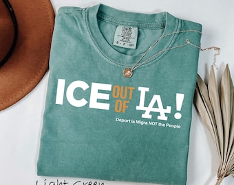 Comfort Colors® Ice Out of L.A. Shirt, Human Rights Shirt, Ice Protest T-Shirt, Anti-ICE Protest Shirt, California Immigration Justice Tee