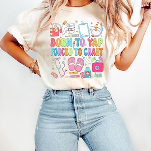 Born to Yap Forced to Chart Shirt, Medical Student Shirt, Nursing Shirt, Gift for Nurse, Nurse Shirt, Nurse Department, Nurse Practitioner