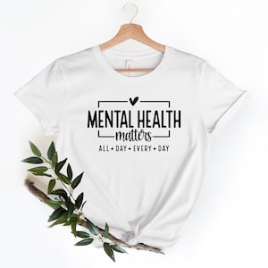 Mental Health Matters Shirt, All day every day, Women Mental Health, Anxiety Shirt, Motivational Shirt, Therapist Shirt, Psychologist Tshirt image 5