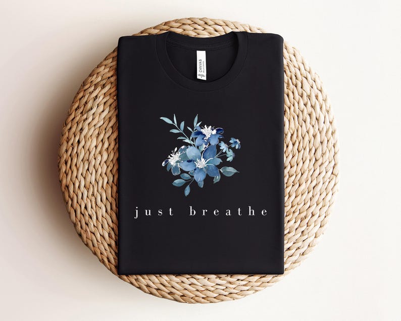 Just Breathe Shirt, Meditation Shirt, Mental Health Awareness, Relax Shirt, Relaxing Shirt, Floral Shirt, Flower Shirt, Positive Shirt image 2