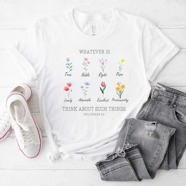 Whatever Is Think About Such Things Shirt, Wildflower Philippians 4:8 Shirt, Flower Christian Tee, Floral Bible Verse Shirt, Bloom Bible Tee