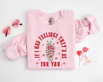 If I Had Feelings They’d Be For You Shirt, Valentines Day Sweatshirt, Skeleton Valentines Tee, Funny Valentines Day, Sarcastic Valentine