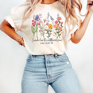 Considérez comment poussent les fleurs sauvages, chemise Faith, t-shirt floral versets de la Bible, sweat-shirt Écriture, chemise Luc 12 27, t-shirt chrétien