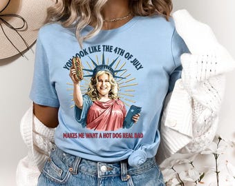 You Look Like The 4th Of July Makes Me Want A Hot Dog Real Bad Shirt, Funny 4th July Hot Dog Lover Shirt, Funny Meme Shirt, Meme T Shirt