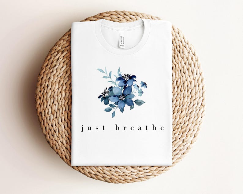 Just Breathe Shirt, Meditation Shirt, Mental Health Awareness, Relax Shirt, Relaxing Shirt, Floral Shirt, Flower Shirt, Positive Shirt image 1