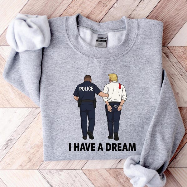 Anti Trump Shirt I Have A Dream Police Arrest Trump T-Shirt Trump Was Arrested Shirt Anti MAGA Racist Facist FDT Protest Political Tee