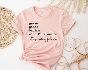 Inner Peace Begins With Four Words Shirt, Shirts With Sayings, Hilarious Joke, Funny Quotes For Women, Funny Gifts for Her, Best Friend