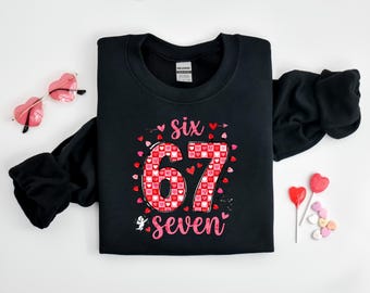 67 Valentines Shirt, Six Seven Heart Tshirt, Valentine 6 7 Meme Crewneck, Funny 6 7 Heart's Tee, Valentine Humor Gift, Cute Heart Shape Top