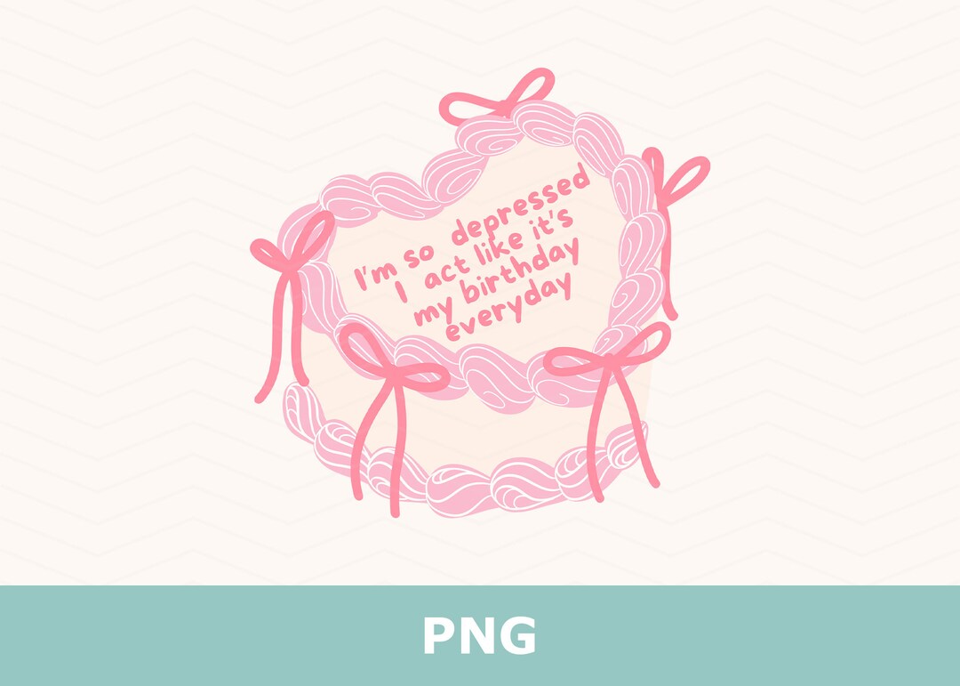I'm so Depressed I Act Like It's My Birthday PNG, the Tortured Poets