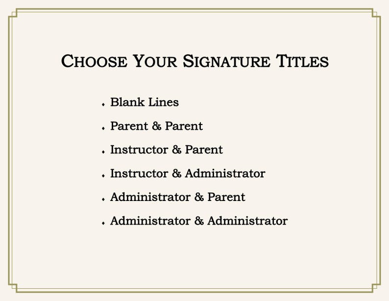 May include: A cream-colored sign with a thin dark border featuring the black text: Choose Your Signature Titles, followed by a list of options: Blank Lines, Parent & Parent, Instructor & Parent, Instructor & Administrator, Administrator & Parent, and Administrator & Administrator.