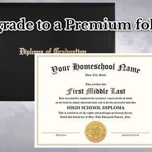 May include: A black diploma folder with gold text reading Diploma of Graduation, paired with a white high school diploma certificate featuring black text that reads Your Homeschool Name, First Middle Last, and High School Diploma with a gold seal.
