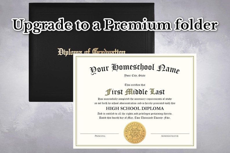 May include: A black diploma folder with gold text reading Diploma of Graduation, paired with a white high school diploma certificate featuring black text that reads Your Homeschool Name, First Middle Last, and High School Diploma with a gold seal.