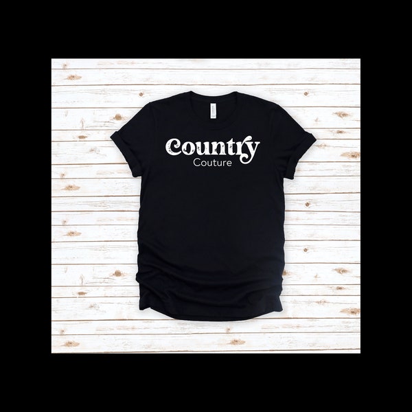 Country Couture Shirt, Country Shirt, Western Shirt, Southern Shirt, Country Music Shirt, Texas Tee, Country Girl, Southern Woman