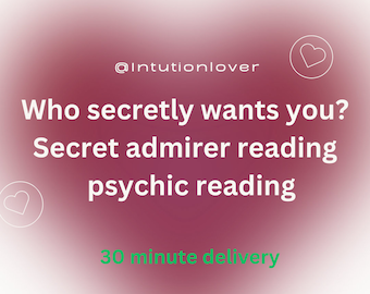 Secret admirer/who secretly wants you? psychic reading