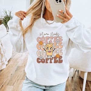 Mama Needs Coffee Sweatshirt, Mother&#39;s Day Gift, Mom Gift, Gift for Mom, Mama Sweatshirt, Baby Shower Gift, Coffee Lover Gift