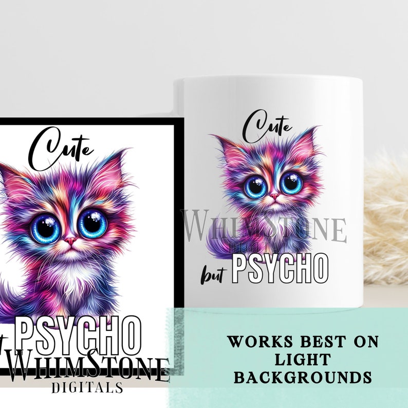 Pode incluir: Uma caneca branca com um gato de desenho animado colorido com o texto "Cute but Psycho" e as palavras "Whimsy Stone Digitals" na parte inferior. O texto "Works Best On Light Backgrounds" est&aacute; na parte inferior da imagem.