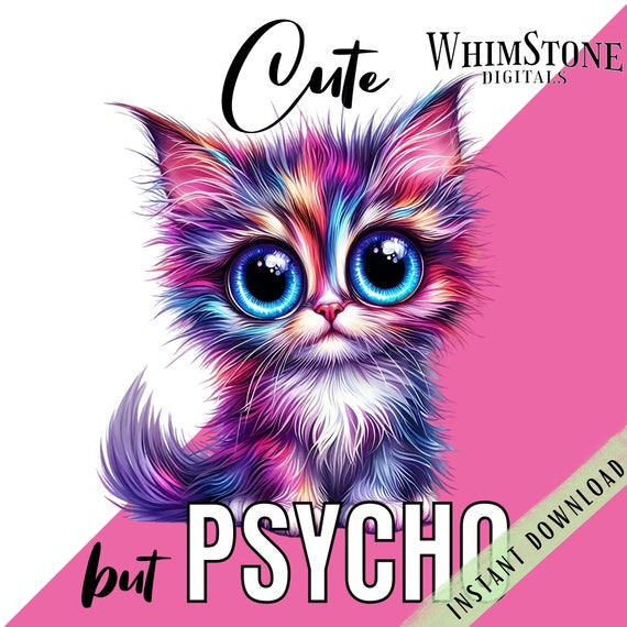 Cute but Psycho Cat PNG, Funny cat sublimation, Psycho Kitten tshirt graphic, Sassy Clipart, Commercial Use, Digital Download