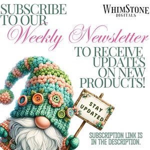 May include: A whimsical gnome with a colorful knitted hat and a sign that says "Stay Updated". The gnome is holding a sign that says "Subscribe to our Weekly Newsletter to receive updates on new products!"  Subscription link is in the description.