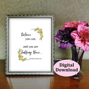 Believe You Can and You Are Halfway There, Theodore Roosevelt, Inspirational Quote, Motivational Wall Art, Printable Quote Wall Art