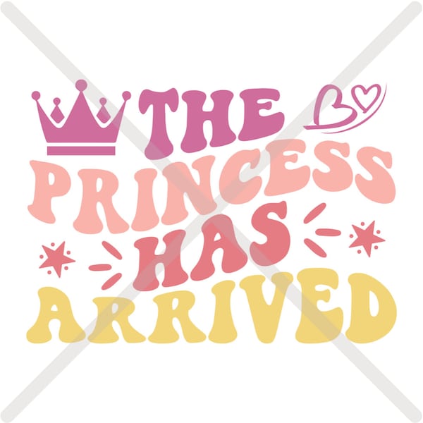 The Princess Has Arrived SVG PNG for Cricut and Sublimation, Princess SVG for Baby Onesie, New Baby Gift