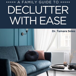 May include: A teal blue sofa with a throw blanket and two pillows in a living room with white curtains and a black coffee table. The text "A FAMILY GUIDE TO DECLUTTER WITH EASE" is at the top of the image and "Dr. Tamara Soles" is at the bottom.