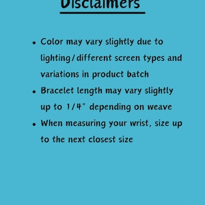 May include: A light blue informational graphic titled Disclaimers in black text. It lists three points: color may vary due to lighting and screen types, bracelet length may vary up to 1/4 inch, and instructions to size up when measuring your wrist.