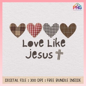 May include: A digital design featuring four heart shapes with plaid patterns in brown, red, and black. The text "Love Like Jesus" is displayed below the hearts, with a cross symbol. The bottom of the image reads "DIGITAL FILE : 300 DPI : FREE BUNDLE INSIDE".