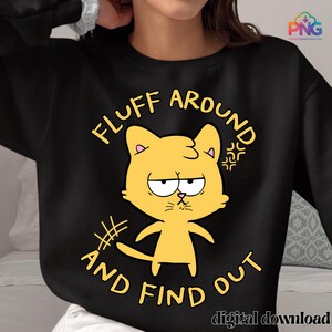 Flaum herum und finden heraus Png, sarkastisches freches Zitat Png, lustiges Katzen T-Shirt Design, digitaler Download für Shirts, Katzen Humor Clipart