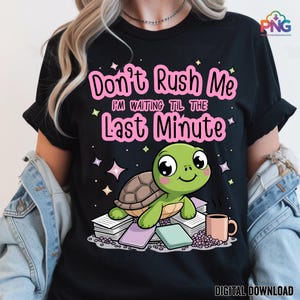 Funny Procrastination Turtle PNG, Don't Rush Me Quote Design, Office Humor Shirt Sublimation, Digital Download