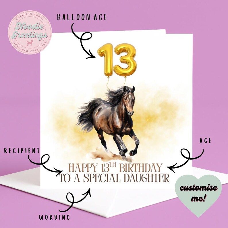 May include: A birthday greeting card featuring a brown horse with a flowing mane, running across a sandy background. Above the horse are gold number 13 balloons. The card reads "Happy 13th Birthday to a Special Daughter."