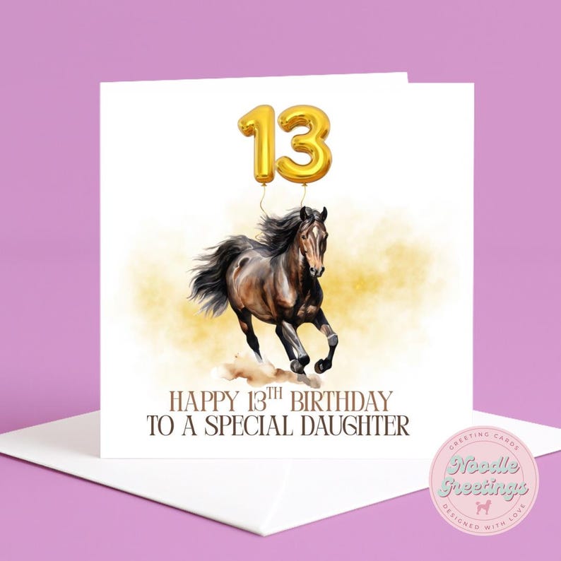 May include: A birthday greeting card featuring a brown horse running with a golden "13" balloon. The text reads "HAPPY 13TH BIRTHDAY TO A SPECIAL DAUGHTER". The card is white with a pink background.