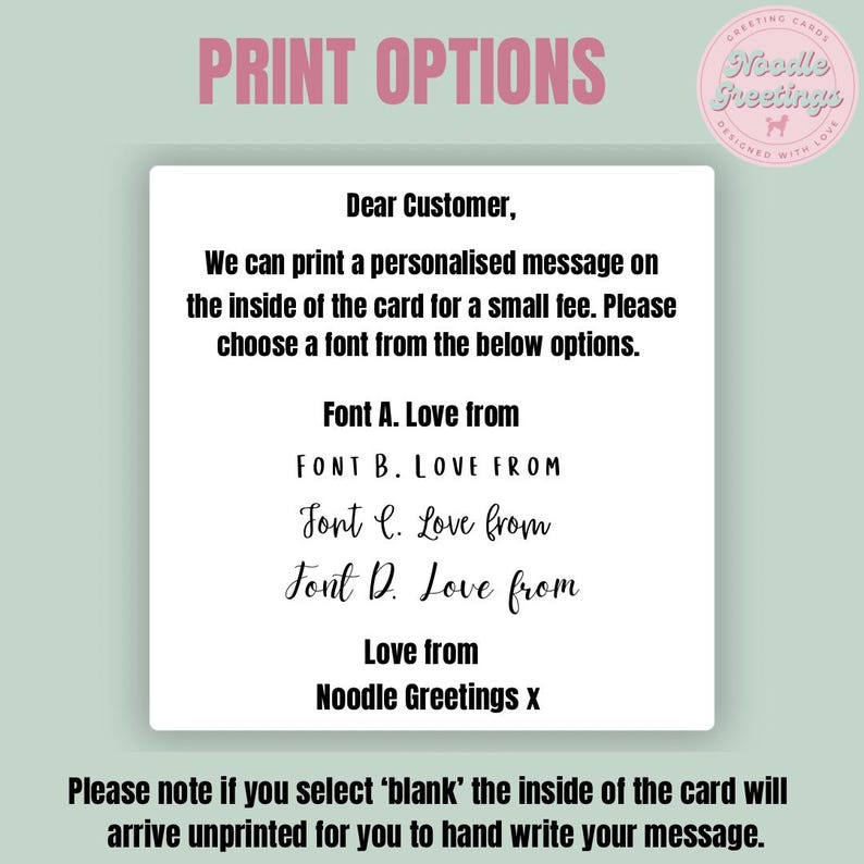 May include: A white card with text options for personalized messages. The card includes font choices and the text "Love from Noodle Greetings x." The background is a light green with the words "Print Options" in pink.