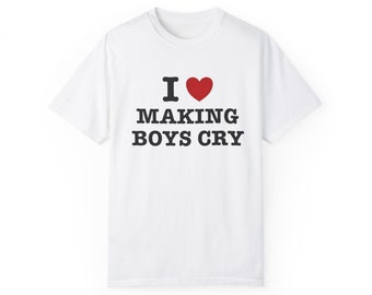 I Heart / Love Making Boys Cry Maglietta divertente con meme impertinente, maglietta unisex tinta in capo