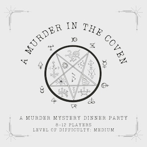 May include: A black and white illustration of a pentagram with various symbols inside the points. The text "A Murder in the Coven" is written in a vintage font around the pentagram. Below the pentagram, the text reads "A Murder Mystery Dinner Party, 8-12 Players, Level of Difficulty: Medium".