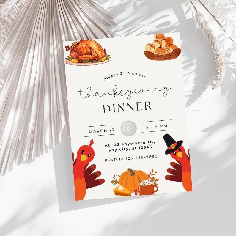 May include: Thanksgiving dinner invitation featuring a turkey, pumpkin pie, and a cup of coffee. The invitation reads "Please join us for Thanksgiving Dinner" and includes the date, time, and address. RSVP to 123-456-7890.