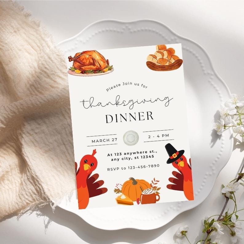 May include: Thanksgiving dinner invitation with a white background and colourful illustrations of a turkey, pumpkin, pie, and a cup of coffee. The text reads "Please join us for Thanksgiving Dinner, March 27, 2-4 PM, At 123 anywhere st., any city, st 12345, RSVP to 123-456-7890".